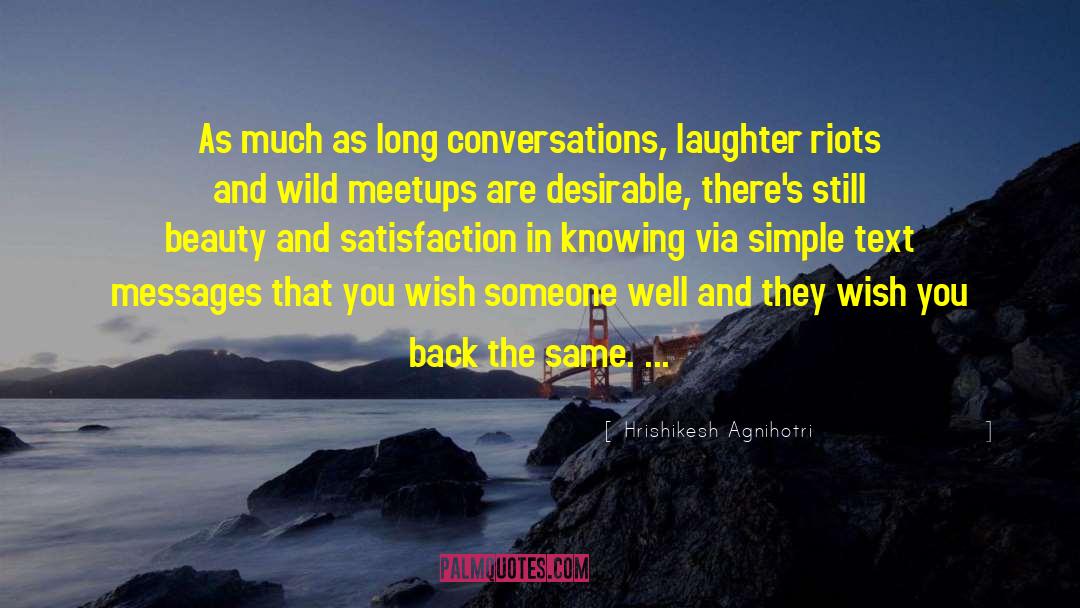 Hrishikesh Agnihotri Quotes: As much as long conversations,