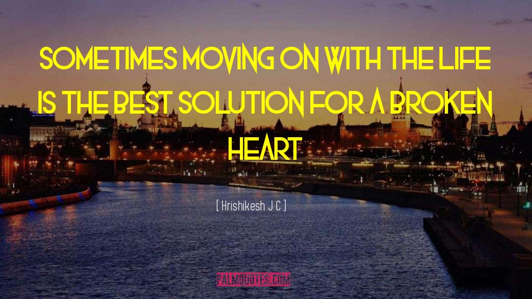 Hrishikesh J C Quotes: Sometimes moving on with the
