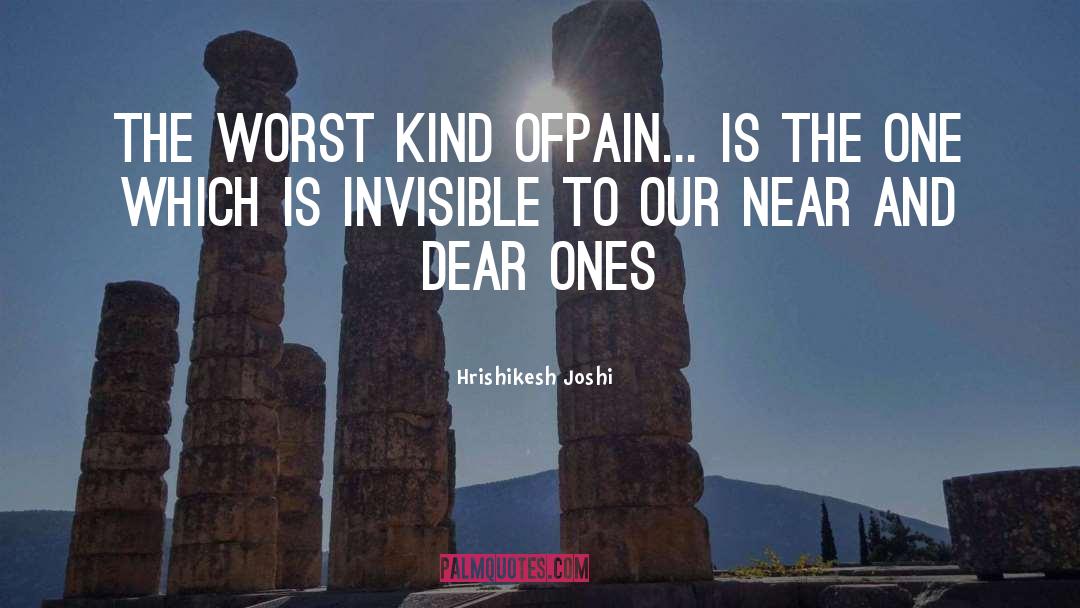 Hrishikesh Joshi Quotes: The worst kind ofpain... is