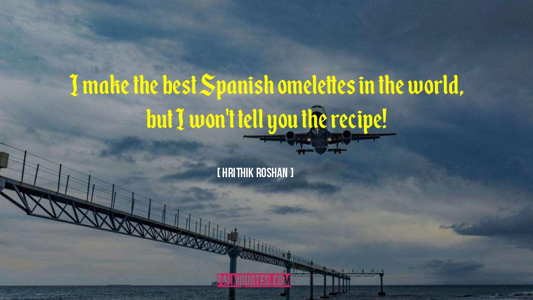 Hrithik Roshan Quotes: I make the best Spanish