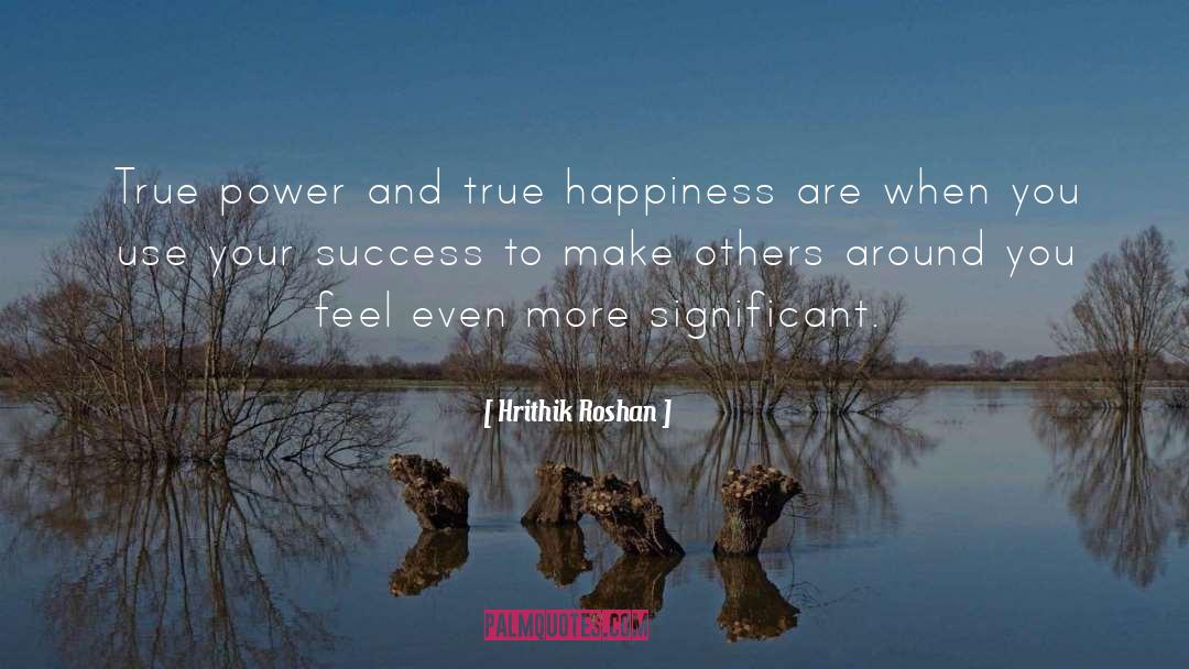 Hrithik Roshan Quotes: True power and true happiness