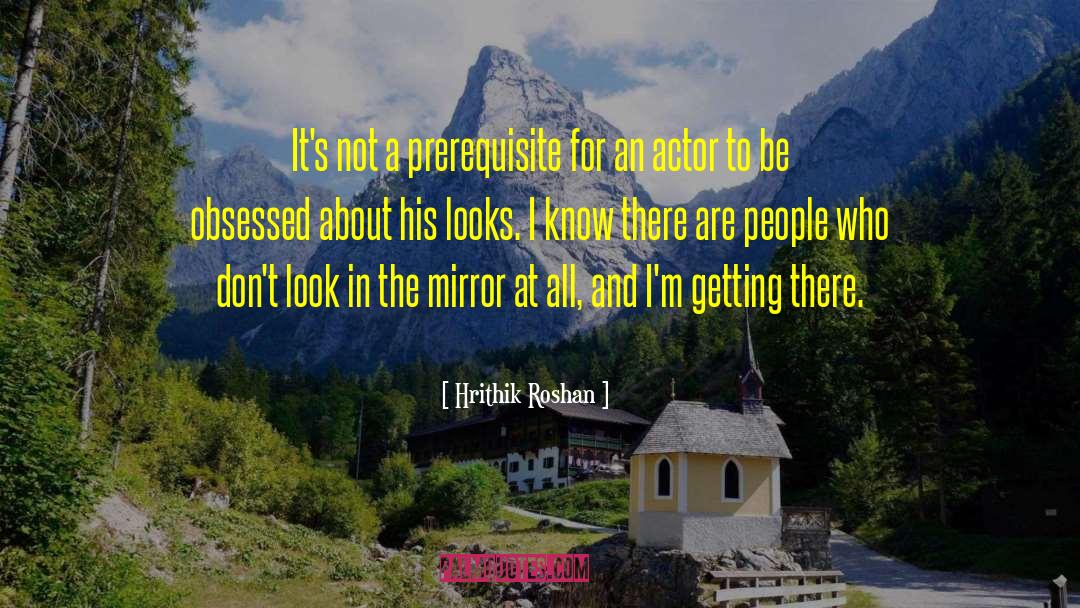 Hrithik Roshan Quotes: It's not a prerequisite for