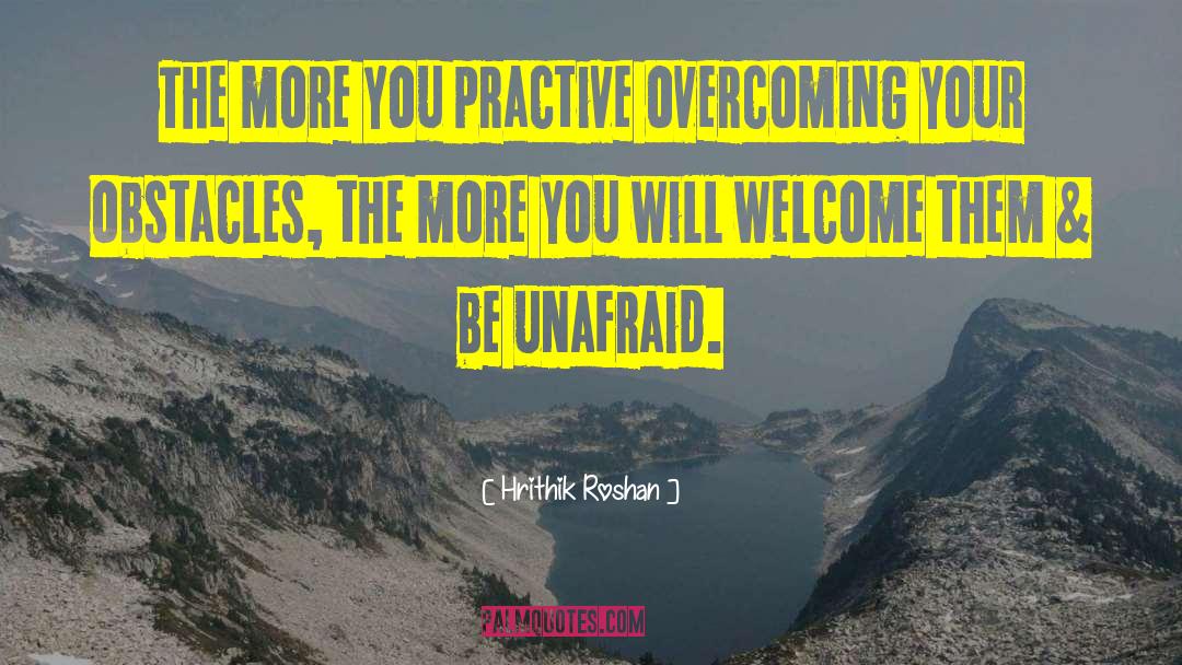 Hrithik Roshan Quotes: The more you practive overcoming