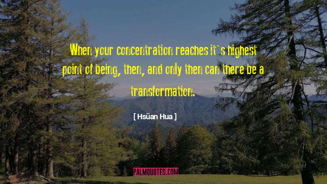 Hsüan Hua Quotes: When your concentration reaches it's