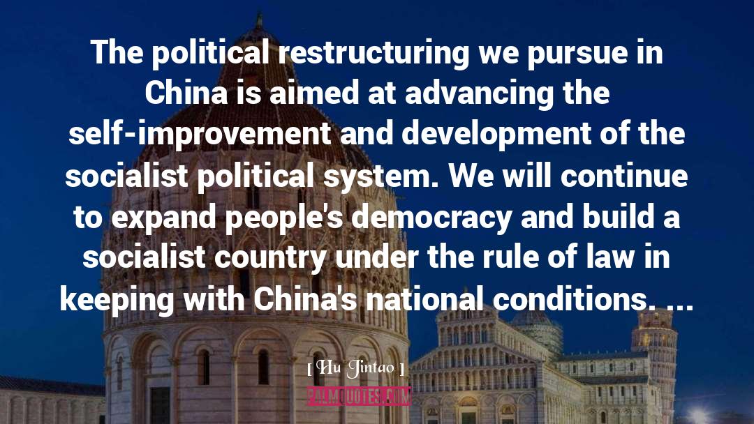 Hu Jintao Quotes: The political restructuring we pursue