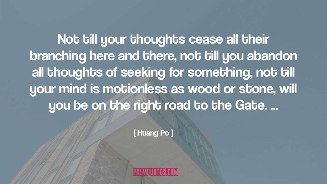 Huang Po Quotes: Not till your thoughts cease