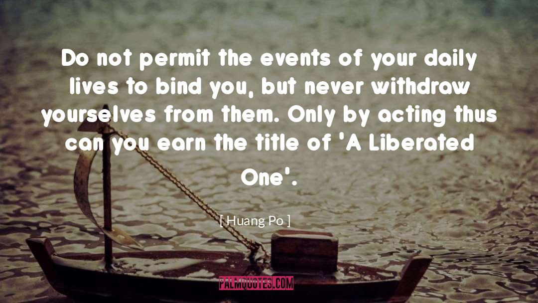 Huang Po Quotes: Do not permit the events