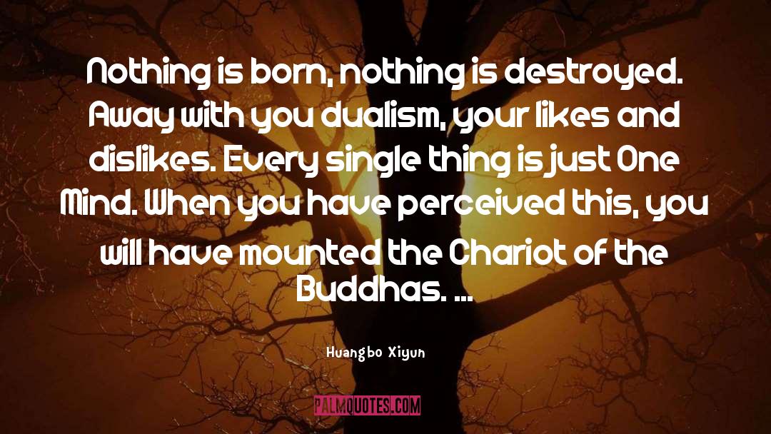 Huangbo Xiyun Quotes: Nothing is born, nothing is