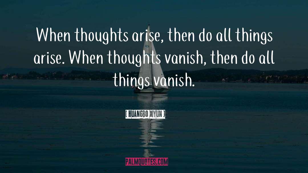 Huangbo Xiyun Quotes: When thoughts arise, then do