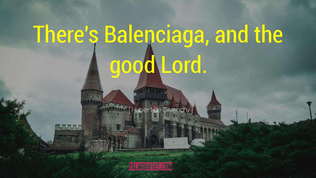 Hubert De Givenchy Quotes: There's Balenciaga, and the good