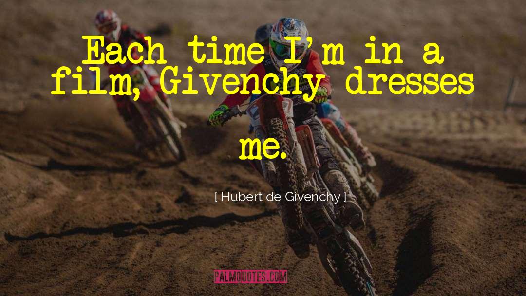 Hubert De Givenchy Quotes: Each time I'm in a