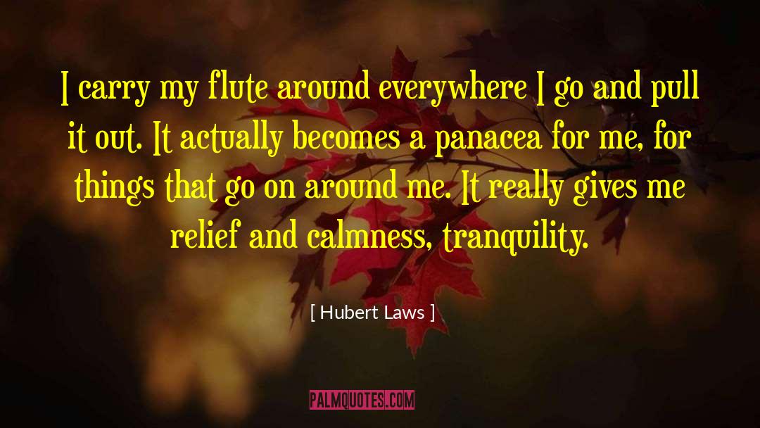 Hubert Laws Quotes: I carry my flute around