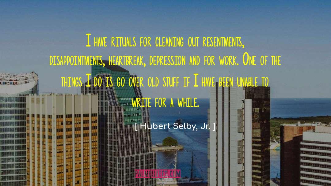 Hubert Selby, Jr. Quotes: I have rituals for cleaning