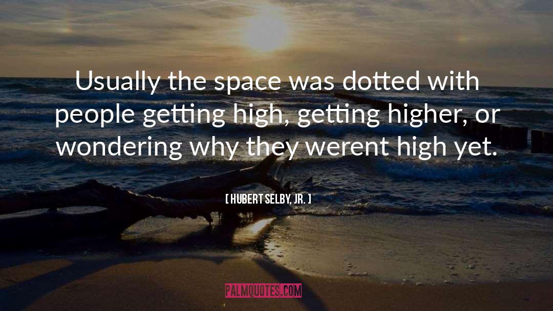 Hubert Selby, Jr. Quotes: Usually the space was dotted