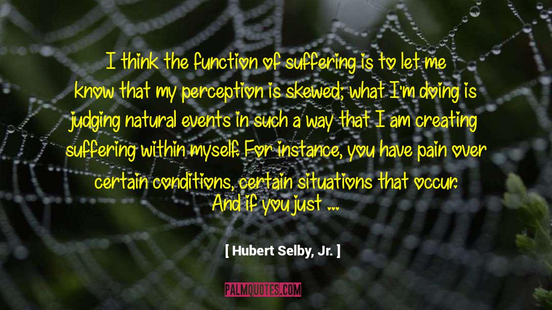 Hubert Selby, Jr. Quotes: I think the function of