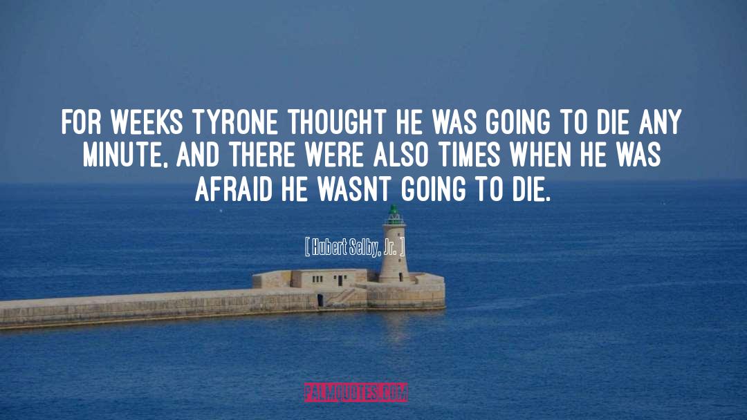 Hubert Selby, Jr. Quotes: For weeks Tyrone thought he