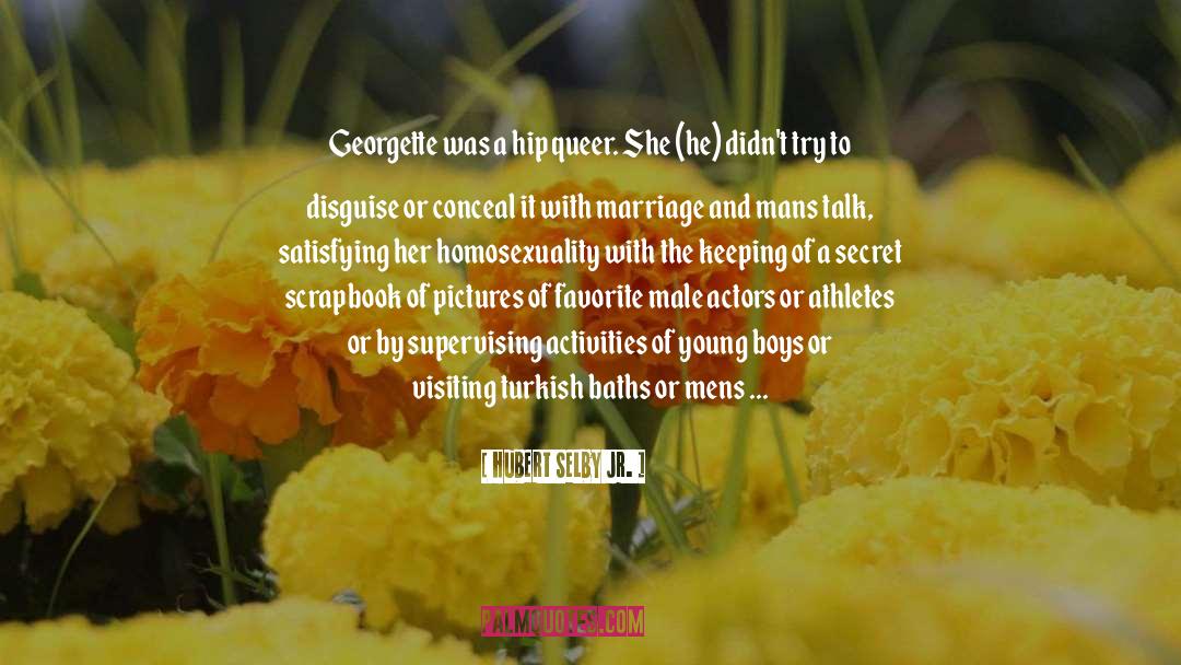 Hubert Selby, Jr. Quotes: Georgette was a hip queer.