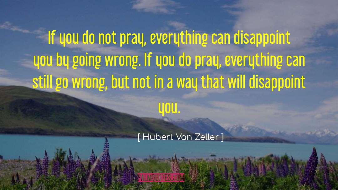 Hubert Van Zeller Quotes: If you do not pray,