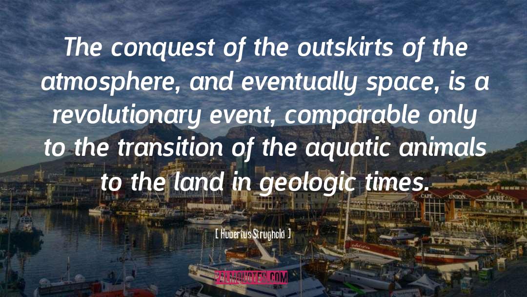 Hubertus Strughold Quotes: The conquest of the outskirts