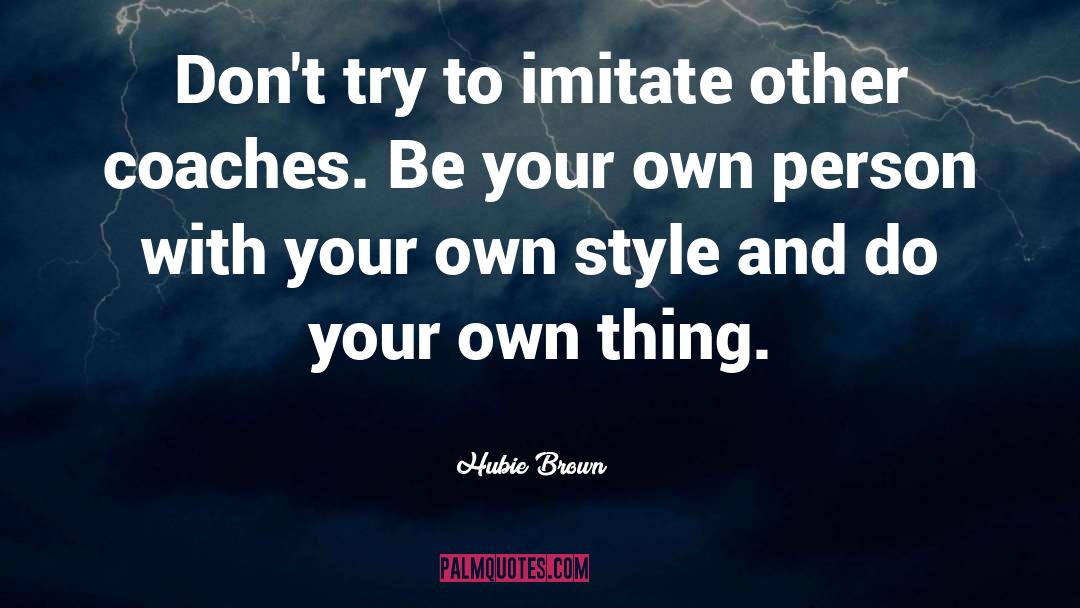 Hubie Brown Quotes: Don't try to imitate other