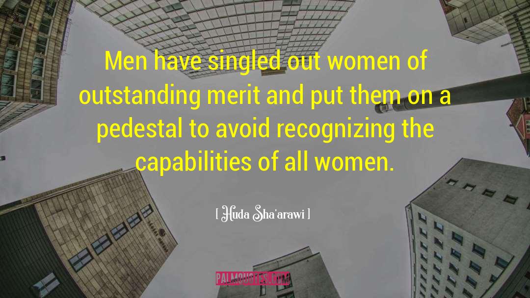 Huda Sha'arawi Quotes: Men have singled out women