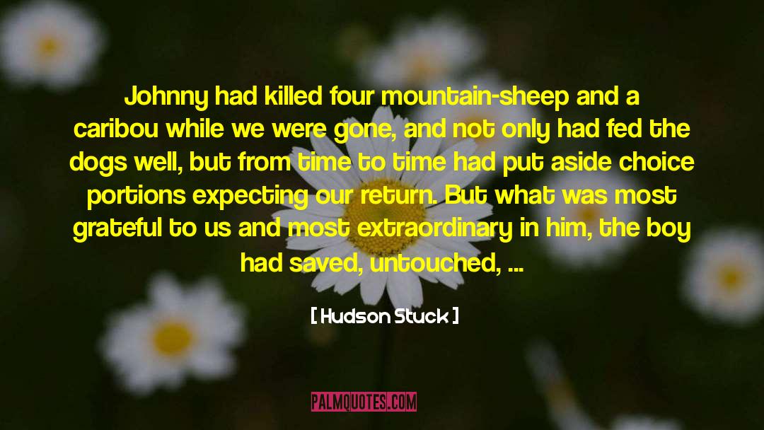 Hudson Stuck Quotes: Johnny had killed four mountain-sheep