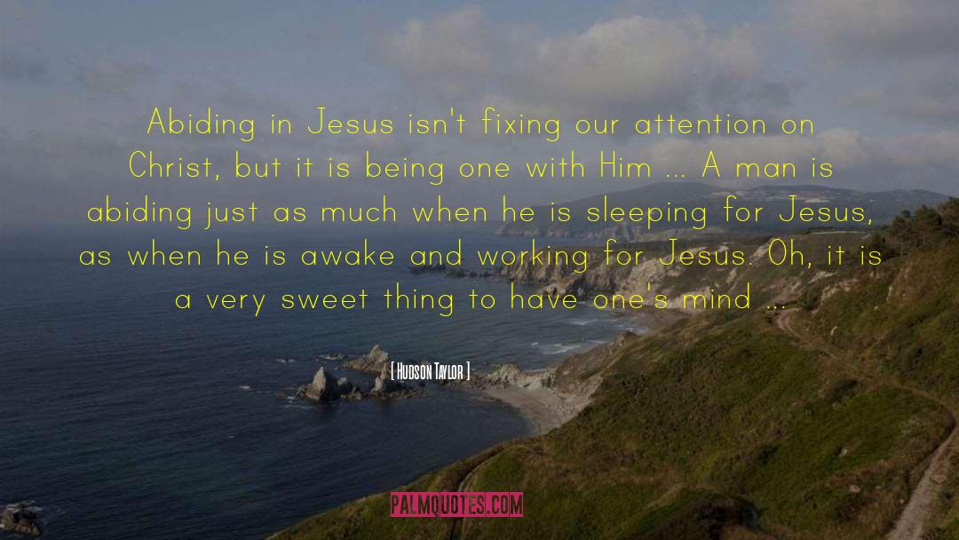 Hudson Taylor Quotes: Abiding in Jesus isn't fixing