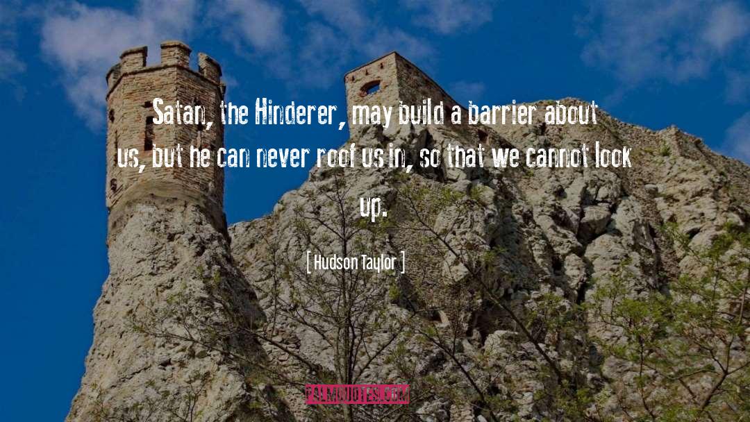Hudson Taylor Quotes: Satan, the Hinderer, may build