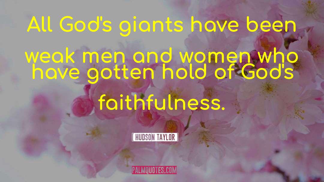 Hudson Taylor Quotes: All God's giants have been