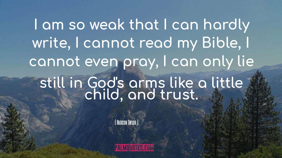 Hudson Taylor Quotes: I am so weak that
