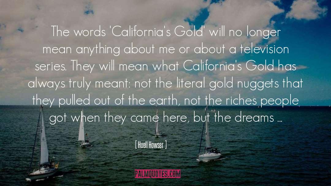 Huell Howser Quotes: The words 'California's Gold' will