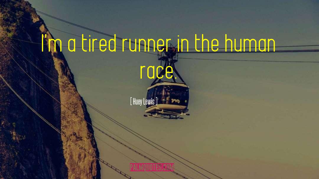 Huey Lewis Quotes: I'm a tired runner in