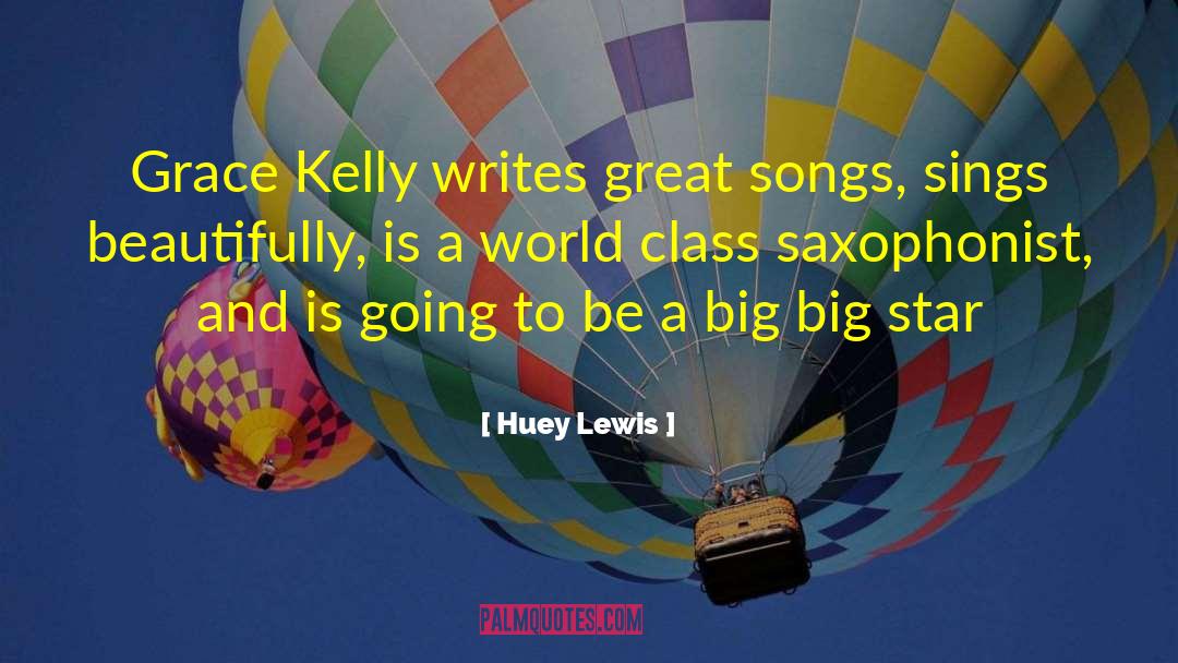 Huey Lewis Quotes: Grace Kelly writes great songs,