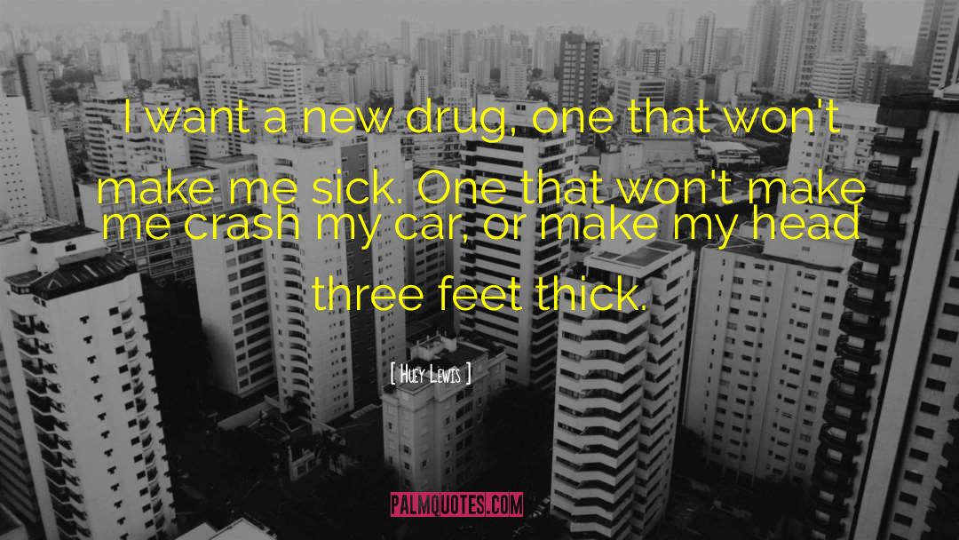 Huey Lewis Quotes: I want a new drug,