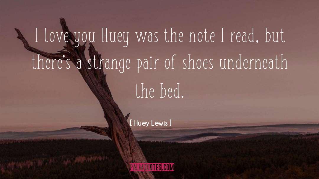 Huey Lewis Quotes: I love you Huey was