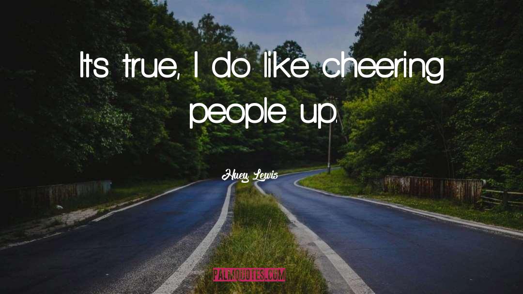 Huey Lewis Quotes: It's true, I do like