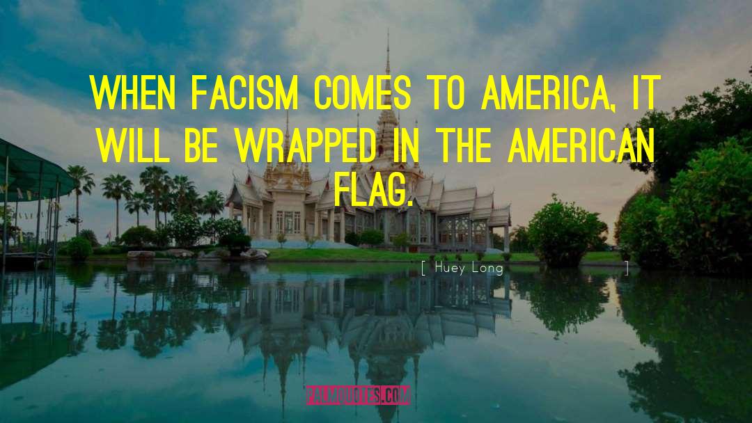 Huey Long Quotes: When facism comes to America,