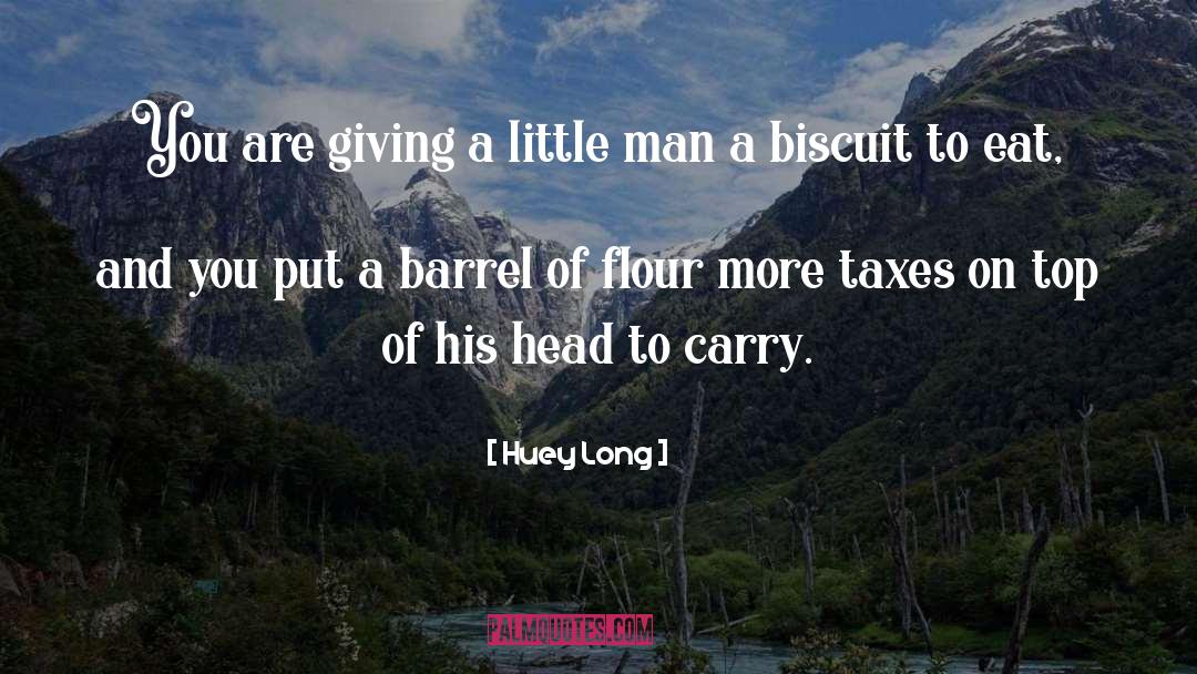 Huey Long Quotes: You are giving a little