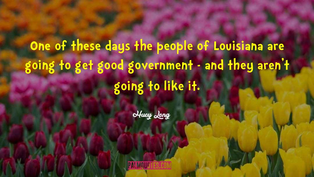 Huey Long Quotes: One of these days the