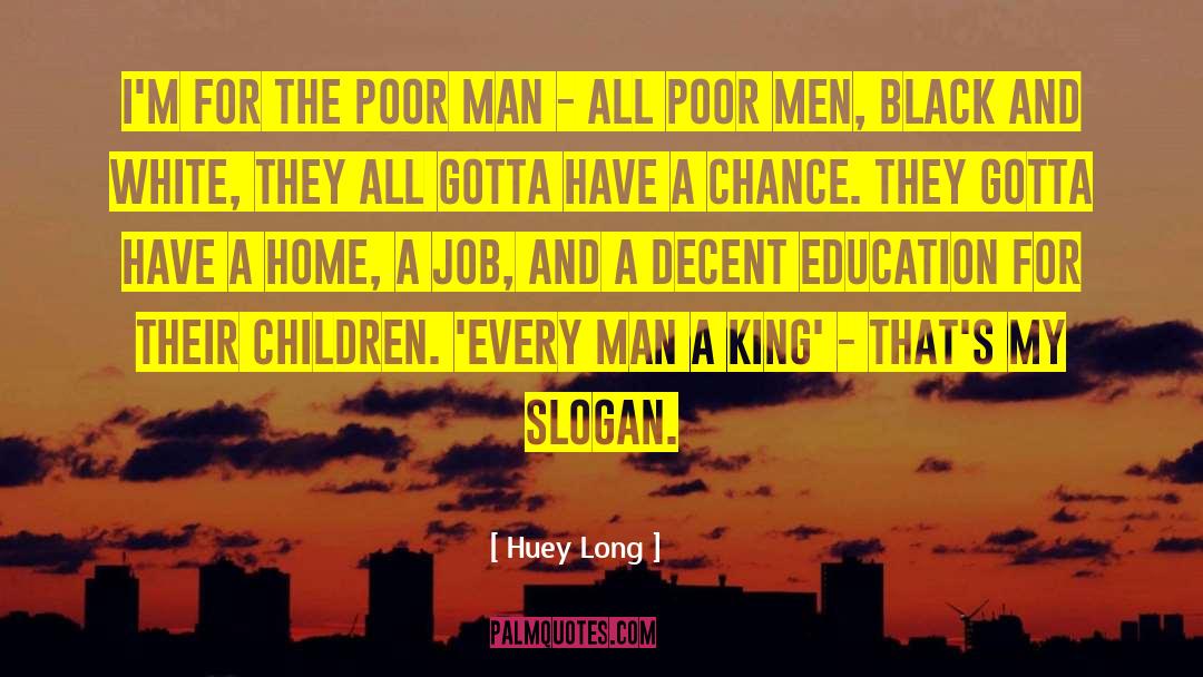 Huey Long Quotes: I'm for the poor man