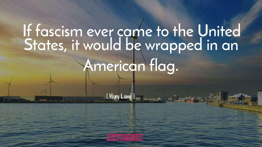 Huey Long Quotes: If fascism ever came to