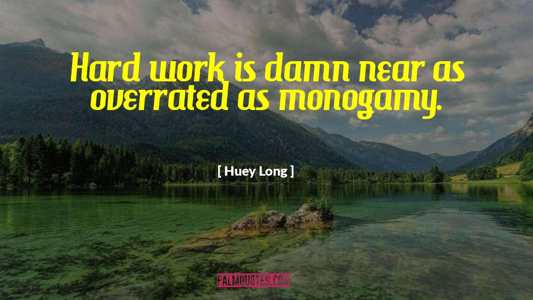 Huey Long Quotes: Hard work is damn near