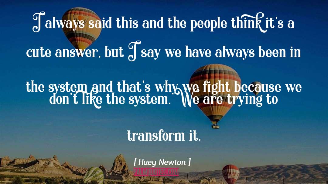 Huey Newton Quotes: I always said this and