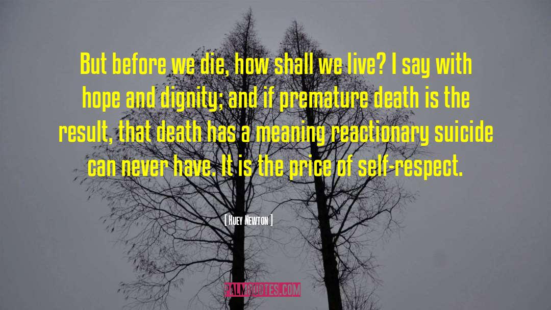 Huey Newton Quotes: But before we die, how