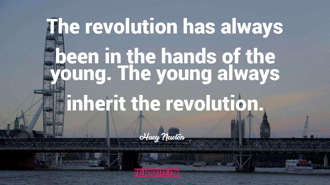 Huey Newton Quotes: The revolution has always been