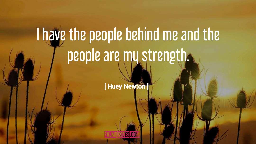 Huey Newton Quotes: I have the people behind