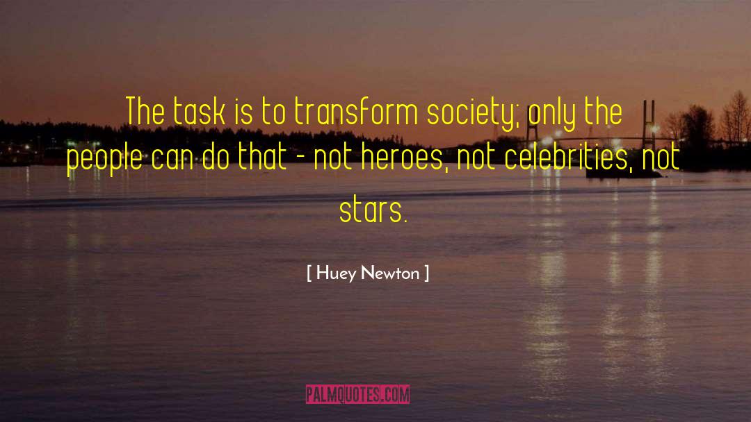 Huey Newton Quotes: The task is to transform