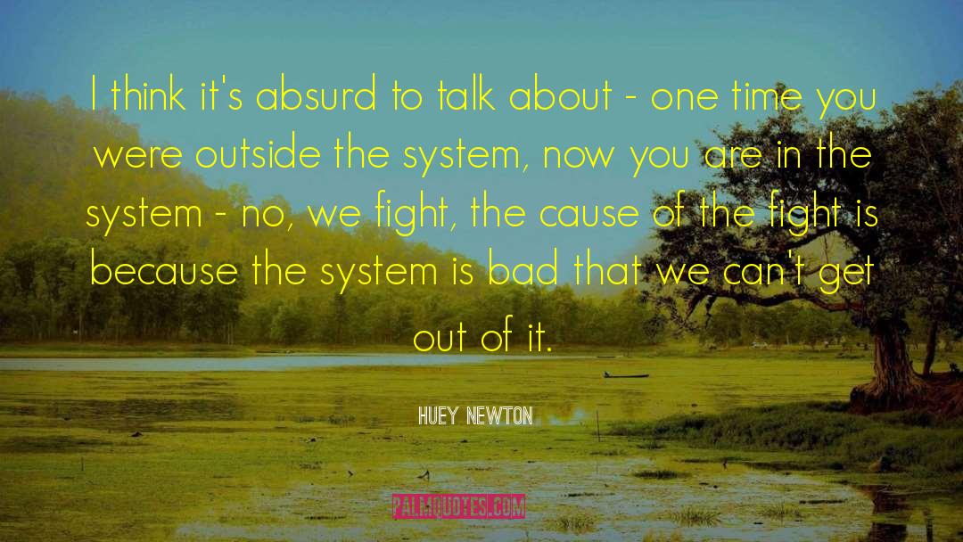 Huey Newton Quotes: I think it's absurd to