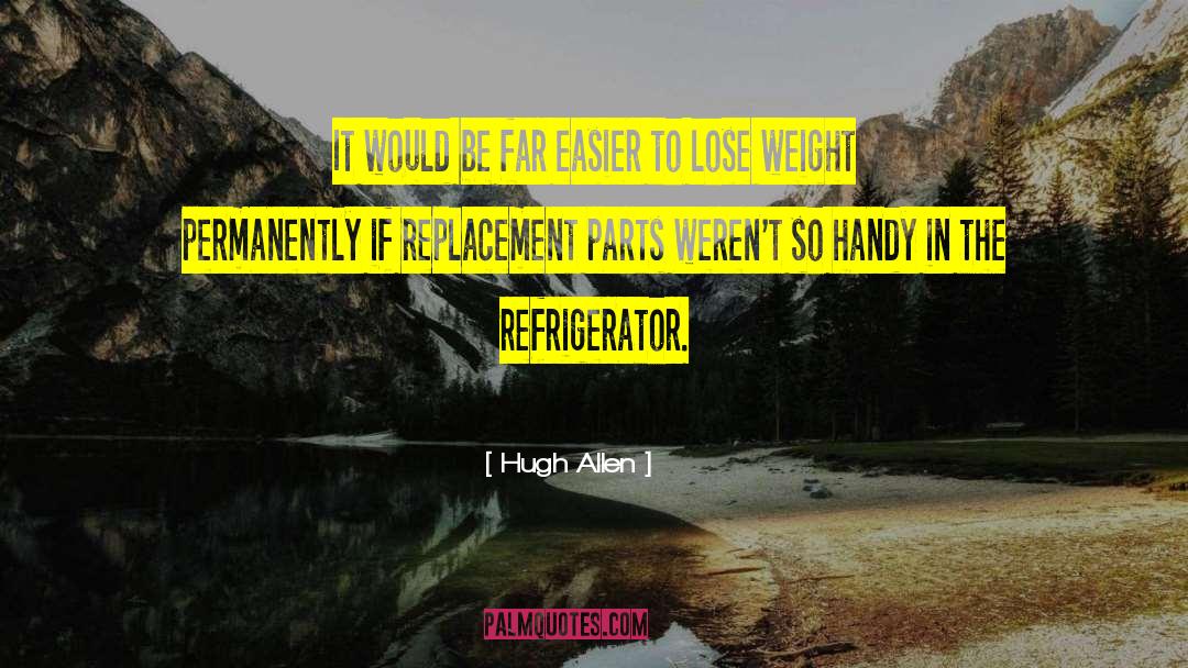 Hugh Allen Quotes: It would be far easier