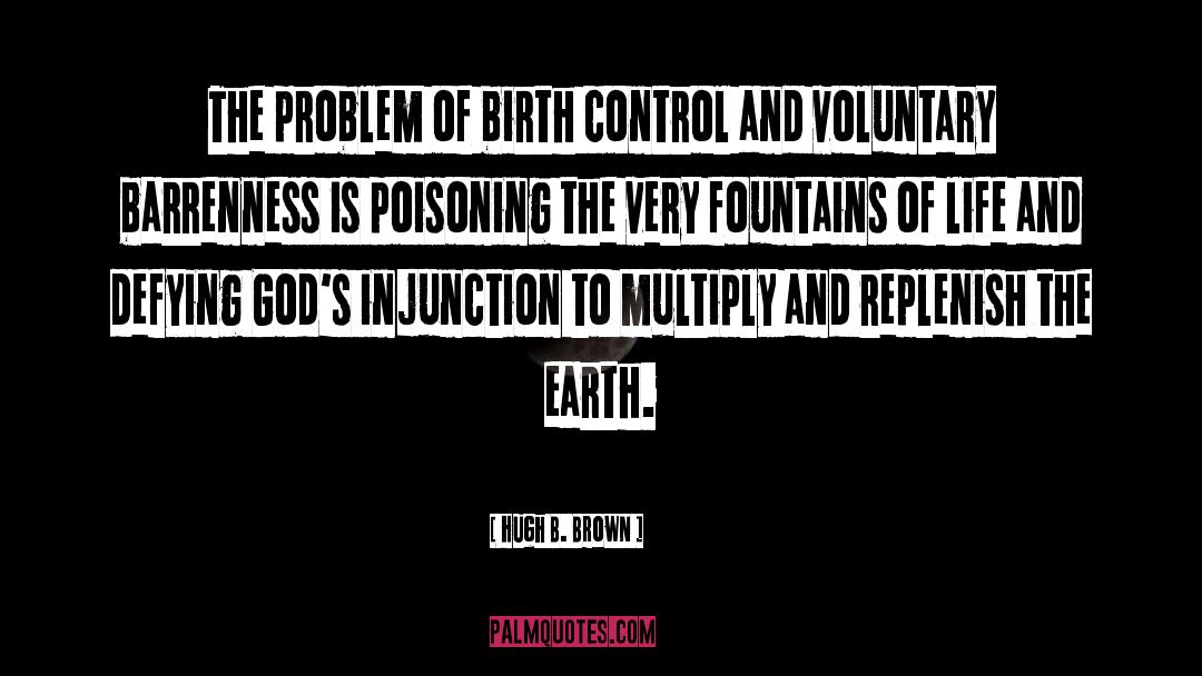 Hugh B. Brown Quotes: The problem of birth control